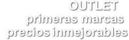En nuestro rincón OUTLET
tienes primeras marcas
a precios inmejorables